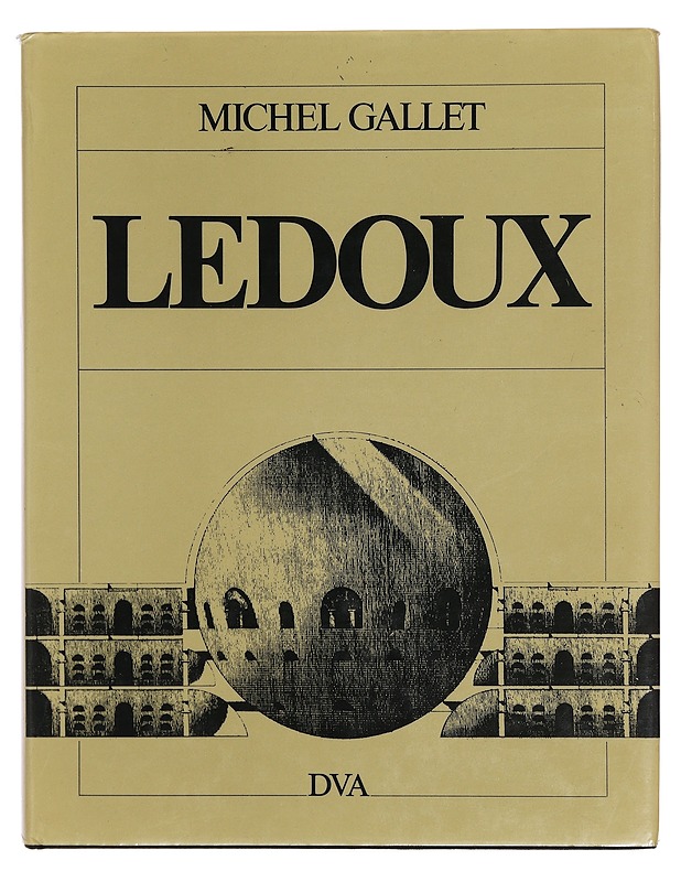 Claude-Nicolas Ledoux : Leben und Werk des französischen "Revolutionsarchitekten" - Gallet, Michel - Tietokirjat ja oppaat - 10105342637 - 0