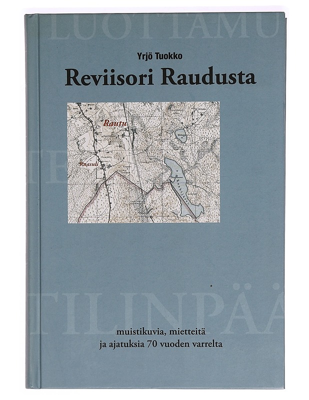 Reviisori Raudusta : muistikuvia, mietteitä ja ajatuksia 70 vuoden varrelta - Yrjö Tuokko - Tietokirjat ja oppaat - 10105342752 - 0