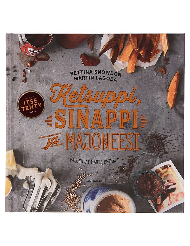 Ketsuppi, sinappi ja majoneesi - Snowdon, Bettina - Ruokakirjat - 10105343121 - 0