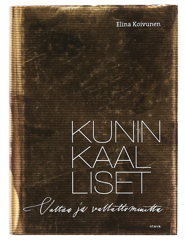 Kuninkaalliset : valtaa ja vallattomuutta - Elina Koivunen - Elämäkerrat ja muistelmat - 10105343177 - 0