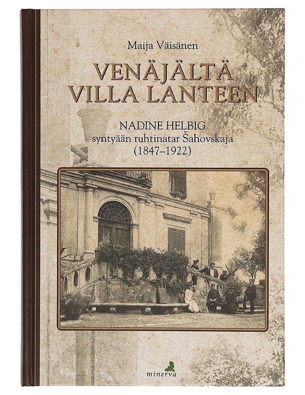 Venäjältä Villa Lanteen : Nadine Helbig syntyään ruhtinatar Sahovskaja (1847-1922) - Maija Väisänen - Elämäkerrat ja muistelmat - 10105343190 - 0