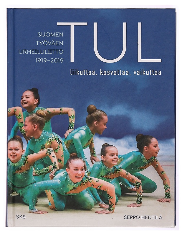 TUL liikuttaa, kasvattaa, vaikuttaa : Suomen Työväen Urheiluliitto 1919-2019 - Hentilä, Seppo - Historiakirjat - 10105343300 - 0