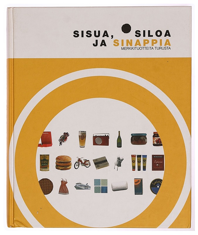 Sisua, siloa ja sinappia : merkkituotteita Turusta - Kupila, Sanna - Historiakirjat - 10105343306 - 0