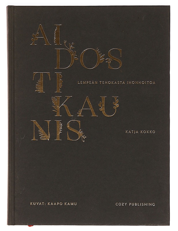 Aidosti kaunis : lempeän tehokasta ihonhoitoa - Kokko, Katja - Tietokirjat - 10105343480 - 0