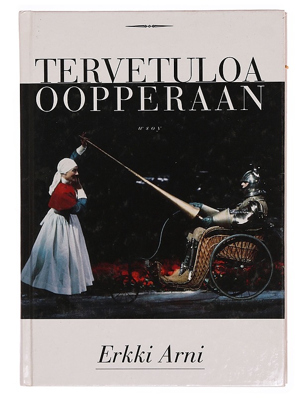 Tervetuloa oopperaan [Moniviestin] / johdatus jokamiehelle ja -naiselle - Arni, Erkki - Tietokirjat ja oppaat - 10105343540 - 0