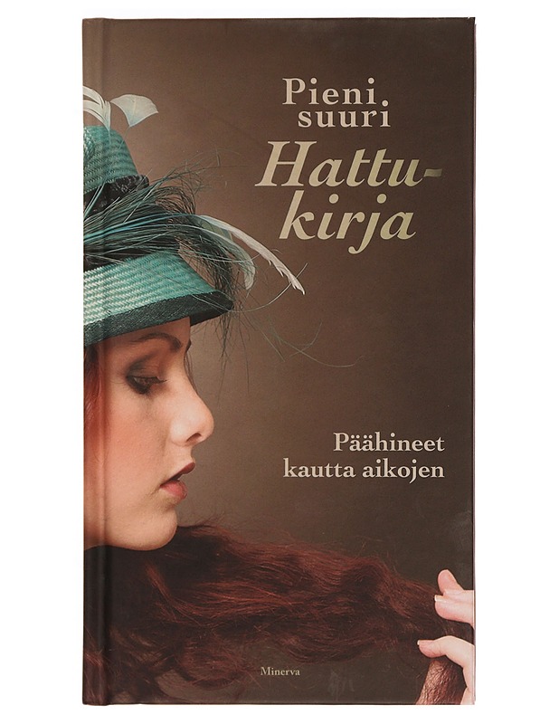 Pieni suuri hattukirja : päähineet kautta aikojen - Talbot, Stephanie - Historiakirjat - 10105343744 - 0