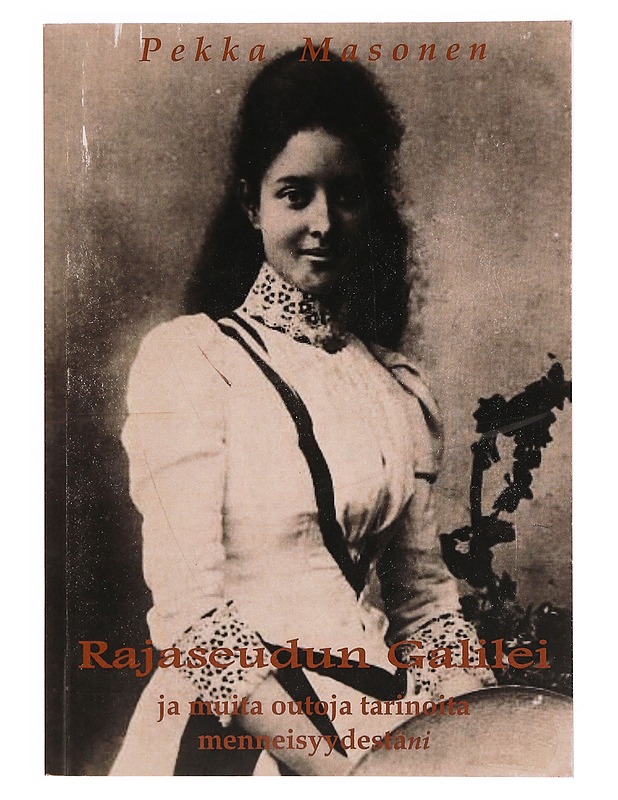 Rajaseudun Galilei : ja muita outoja tarinoita menneisyydestäni - Pekka Masonen - Elämäkerrat ja muistelmat - 10105344194 - 0