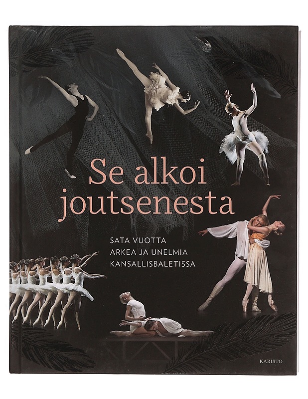 Se alkoi joutsenesta : sata vuotta arkea ja unelmia Kansallisbaletissa - Laakkonen, Johanna - Musiikki- ja elokuvakirjat - 10105344214 - 0