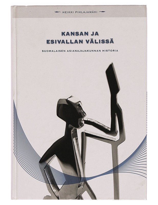 Kansan ja esivallan välissä : suomalaisen asianajajakunnan historia - Pihlajamäki, Heikki - Historiakirjat - 10105344230 - 0