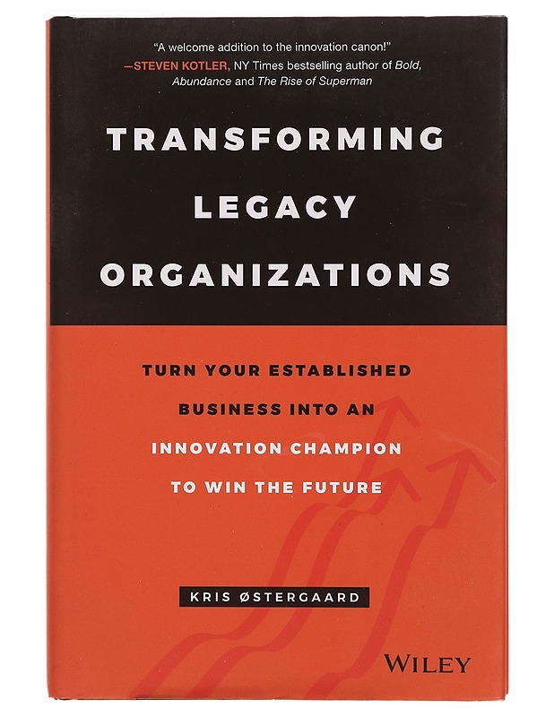 Transforming legacy organizations : turn your established business into an innovation champion to win the future - Kris Øestergaard - Tietokirjat ja oppaat - 10105344257 - 0