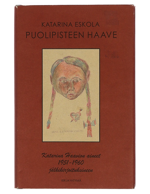 Puolipisteen haave : Katarina Haavion aineet jälkikirjoituksineen 1951-1960 - Katarina Eskola - Elämäkerrat ja muistelmat - 10105344510 - 0