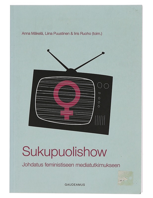 Sukupuolishow : johdatus feministiseen mediatutkimukseen - Puustinen, Liina - Tietokirjat ja oppaat - 10105344993 - 0
