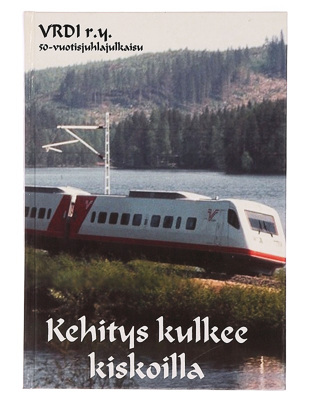 Kehitys kulkee kiskoilla : Rautateiden diplomi-insinöörit VRDI r.y. 50-vuotisjuhlajulkaisu - Peltohaka, Tapio - Historiakirjat - 10105345080 - 0