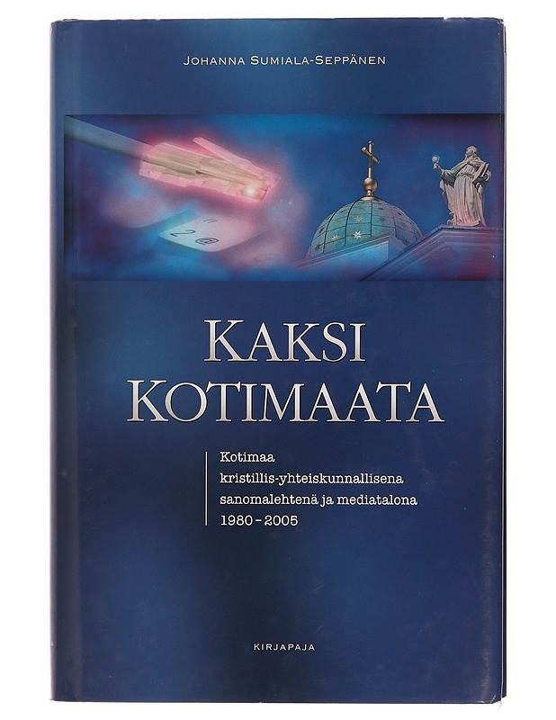 Kaksi Kotimaata : Kotimaa kristillis-yhteiskunnallisena sanomalehtenä ja mediatalona 1980-2005 - Johanna Sumiala-Seppänen - Historiakirjat - 10105345215 - 0