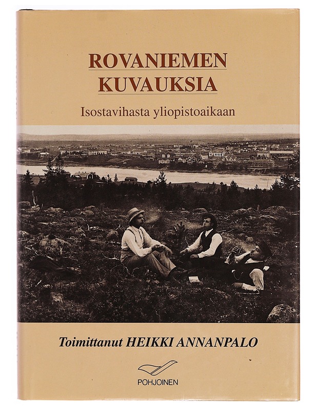 Rovaniemen kuvauksia : isostavihasta yliopistoaikaan - Heikki Annanpalo - Historiakirjat - 10105345310 - 0