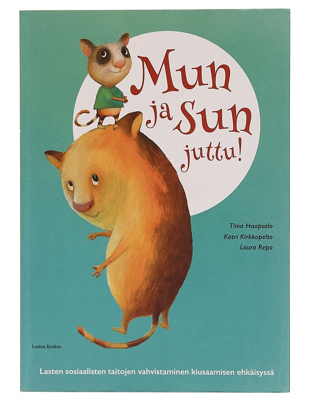 Mun ja sun juttu! : lasten sosiaalisten taitojen vahvistaminen kiusaamisen ehkäisyssä - Haapsalo, Tiina - Tietokirjat ja oppaat - 10105345453 - 0