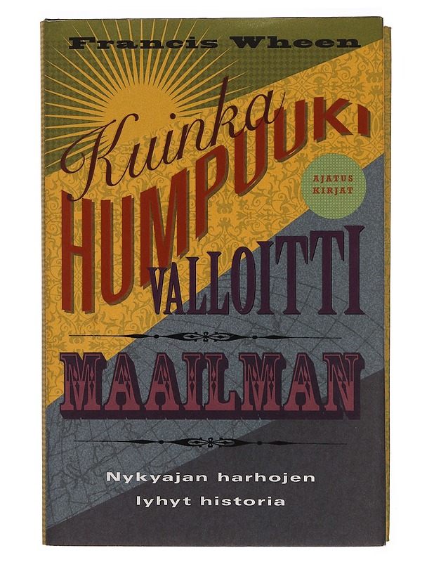 Kuinka humpuuki valloitti maailman : nykyajan harhojen lyhyt historia - Wheen, Francis - Historiakirjat - 10105345459 - 0