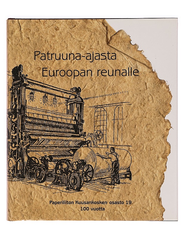 Patruuna-ajasta Euroopan reunalle : Paperiliiton Kuusankosken osasto 19, 100 vuotta - Ilmari Jokinen - Historiakirjat - 10105345815 - 0