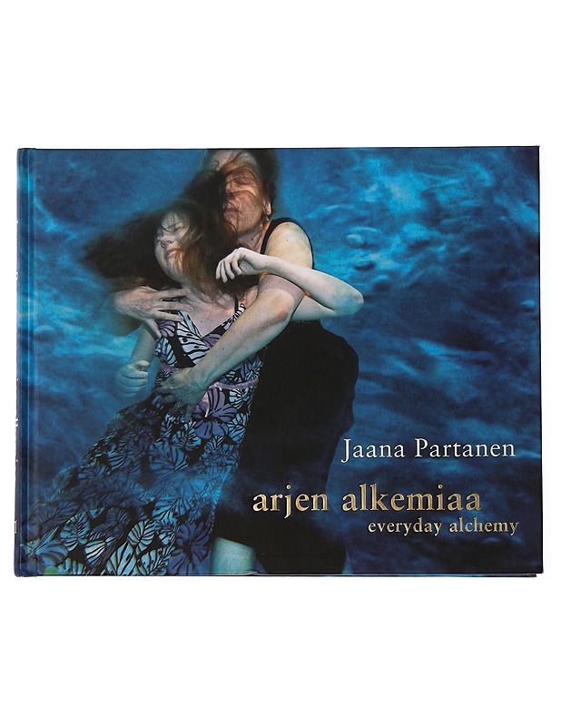 Arjen alkemiaa = Everyday alchemy - Partanen, Jaana - Tietokirjat ja oppaat - 10105345965 - 0