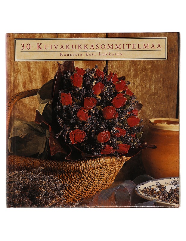 30 kuivakukkasommitelmaa : kaunista koti kukkasin - Sjöblom, Sirkka-Liisa - Tietokirjat ja oppaat - 10105345999 - 0