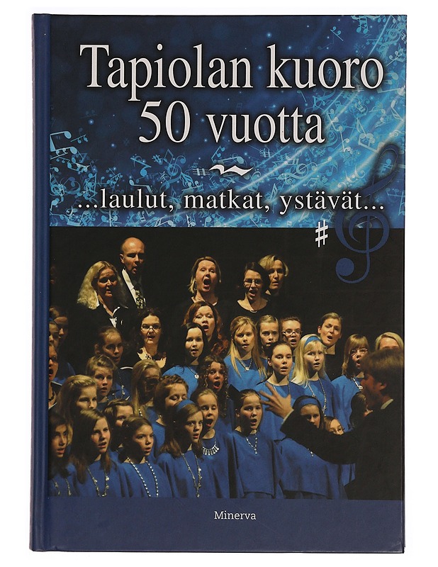 Tapiolan kuoro 50 vuotta : ...laulut, matkat, ystävät. - Jaantila, Anu - Tietokirjat ja oppaat - 10105346137 - 0