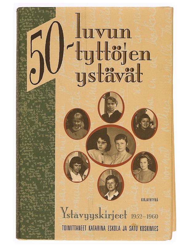 50-luvun tyttöjen ystävät : ystävyyskirjeet 1952-1960 - Eskola, Katarina - Elämäkerrat ja muistelmat - 10105346395 - 0
