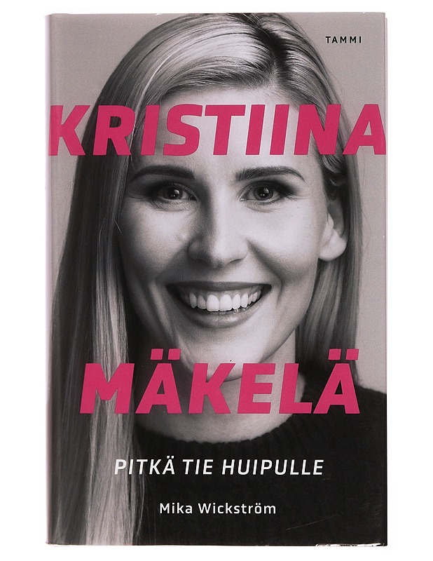 Kristiina Mäkelä : pitkä tie huipulle - Mika Wickström - Elämäkerrat ja muistelmat - 10105347057 - 0