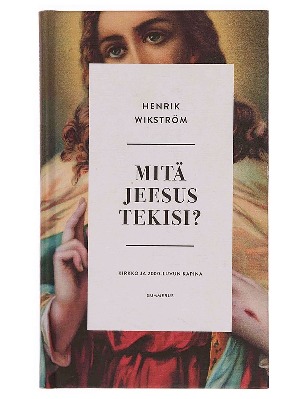 Mitä Jeesus tekisi? : kirkko ja 2000-luvun kapina - Henrik Wikström - Historiakirjat - 10105347123 - 0
