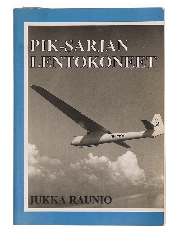 Lentäjän näkökulma. 3, PIK-sarjan lentokoneet - Jukka Raunio - Historiakirjat - 10105347368 - 0