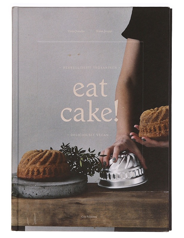 Eat cake! : herkullisesti vegaaninen = deliciously vegan - Jurvelin, Viena - Ruokakirjat - 10105347388 - 1