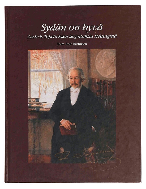 Sydän on hyvä : Zachris Topeliuksen kirjoituksia Helsingistä - Topelius, Zacharias - Historiakirjat - 10105347461 - 0