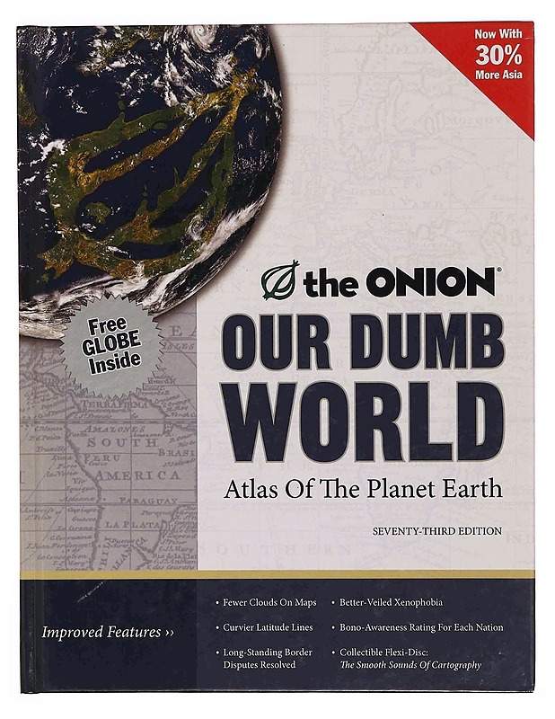 Our Dumb World: The Onion's Atlas of the Planet Earth, 73rd Edition -The Onion - Historiakirjat - 10105347541 - 0