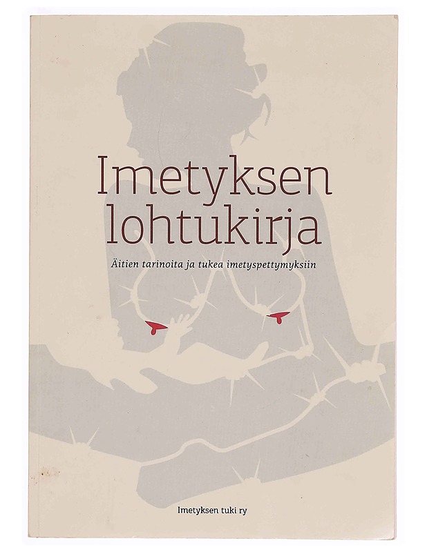 Imetyksen lohtukirja : äitien tarinoita ja tukea imetyspettymyksiin - Pikkumäki, Leena - Tietokirjat ja oppaat - 10105347710 - 0