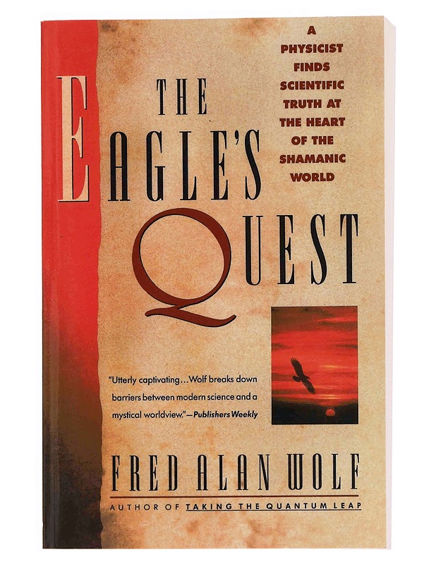The eagle's quest : a physicist's search for truth in the heart of the shamanic world - Fred Alan Wolf - Tietokirjat ja oppaat - 10105347752 - 0