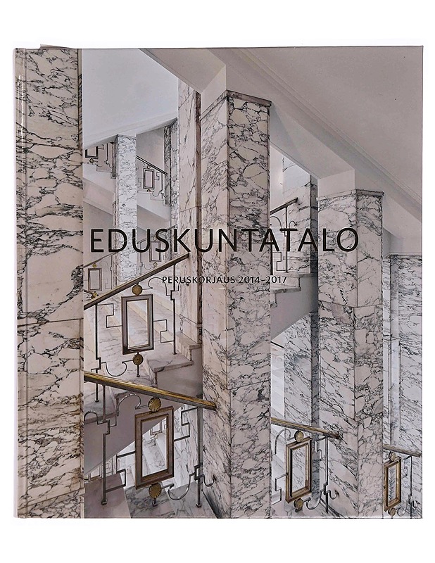 Eduskuntatalo : peruskorjaus 2014-2017 - Hakala, Jari - Tietokirjat ja oppaat - 10105347895 - 0