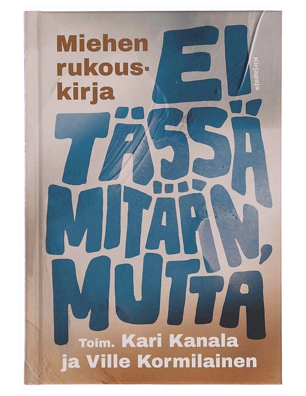 Ei tässä mitään, mutta : miehen rukouskirja - Kanala, Kari - Hyvinvointikirjat - 10105347976 - 0