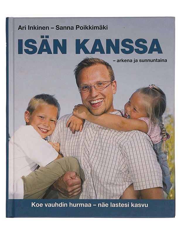 Isän kanssa : arkena ja sunnuntaina - Inkinen, Ari - Tietokirjat ja oppaat - 10105348144 - 0