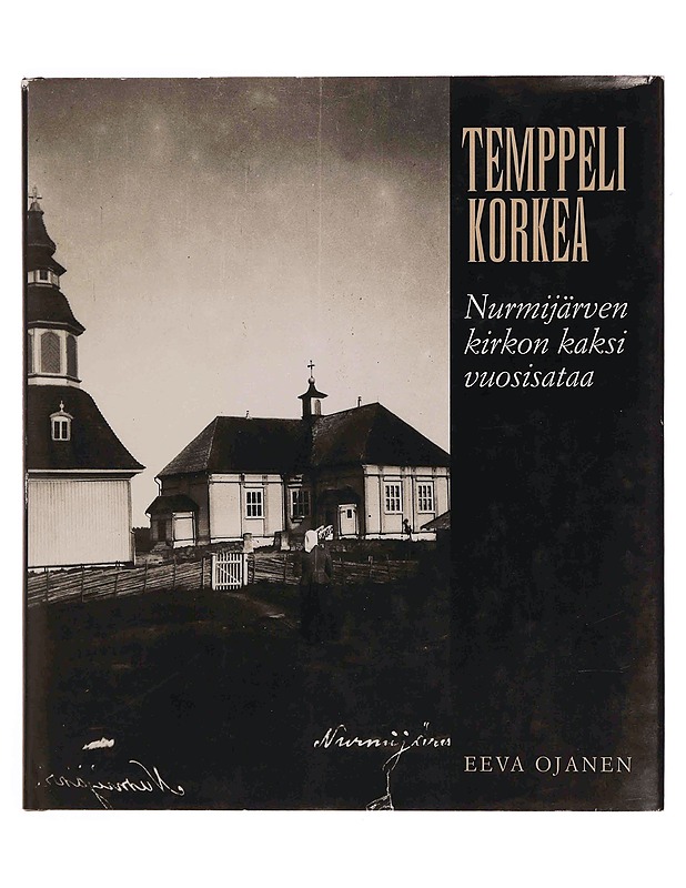Temppeli korkea : Nurmijärven kirkon kaksi vuosisataa - Eeva Ojanen - Historiakirjat - 10105348378 - 0