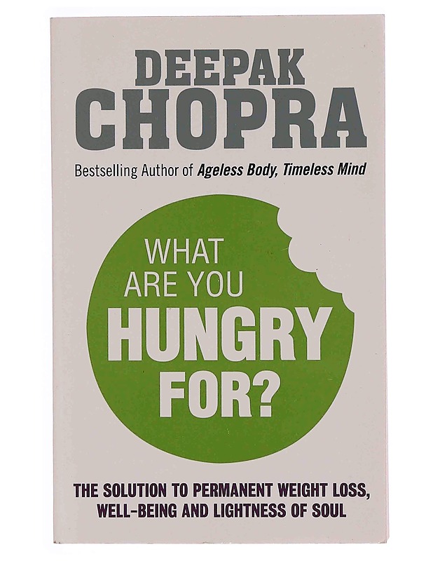 What are you hungry for? : the solution to permanent weight loss, well-being and lightness of soul - Deepak Chopra - Tietokirjat ja oppaat - 10105348663 - 0