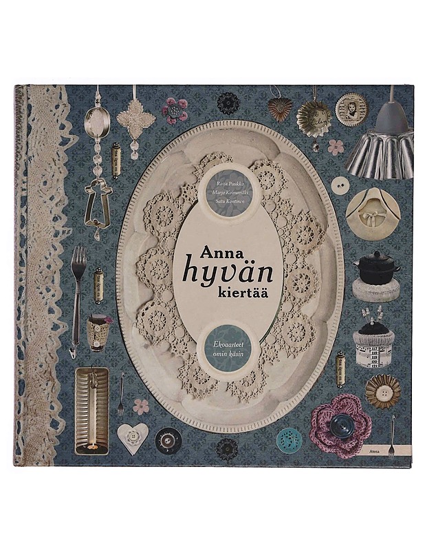 Anna hyvän kiertää : ekoaarteet omin käsin - Puukko, Raija - Tietokirjat ja oppaat - 10105349016 - 0