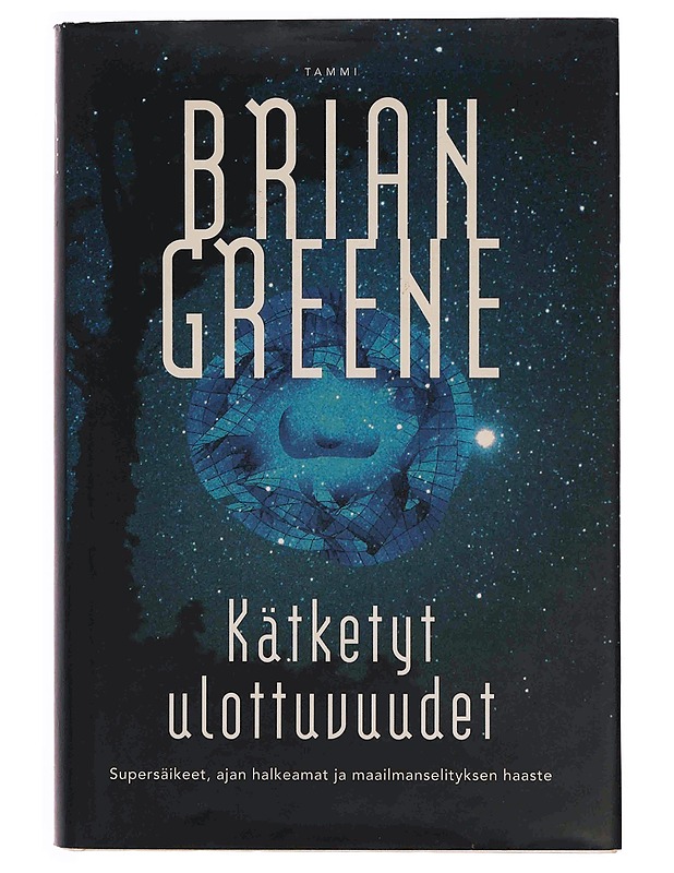 KÄTKETYT ULOTTUVUUDET : SUPERSÄIKEET, AJAN HALKEAMAT JA MAAILMANSELITYKSEN HAASTE - GREENE, BRIAN - Tietokirjat ja oppaat - 10105349105 - 0