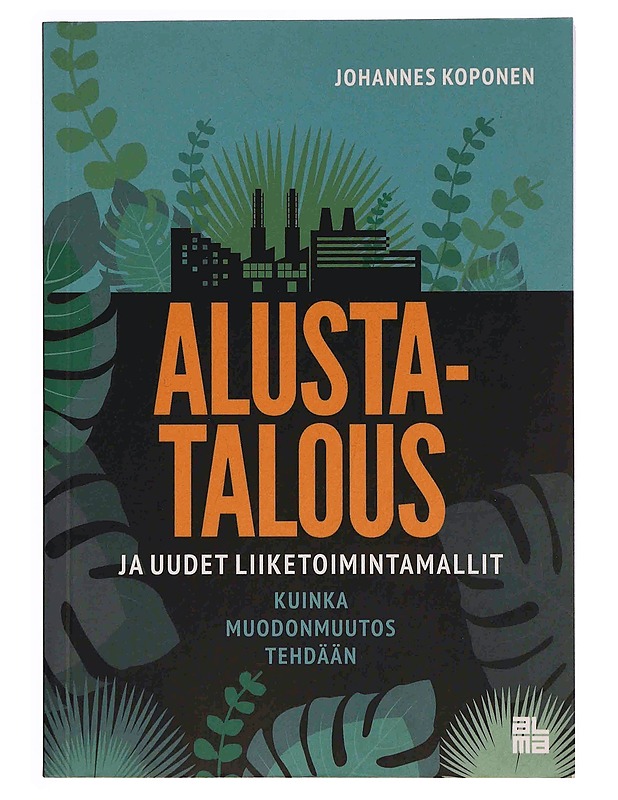 Alustatalous ja uudet liiketoimintamallit : kuinka muodonmuutos tehdään - Johannes Koponen - Tietokirjat ja oppaat - 10105349119 - 0