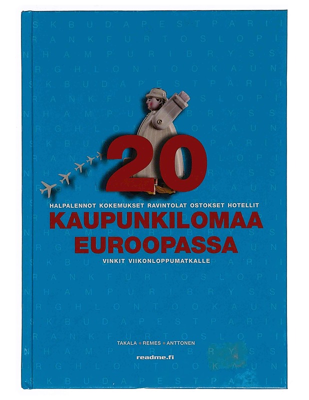20 kaupunkilomaa Euroopassa : halpalennot, kokemukset, ravintolat, ostokset, hotellit, vinkit viikonloppumatkalle - Takala, Mikko - Tietokirjat ja oppaat - 10105349131 - 0