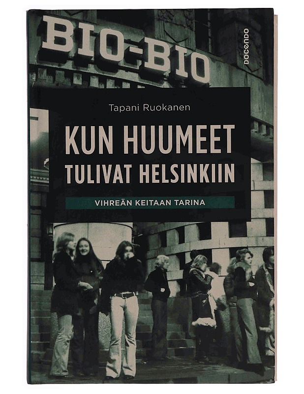 Kun huumeet tulivat Helsinkiin : Vihreän Keitaan tarina - Tapani Ruokanen - Historiakirjat - 10105349219 - 0