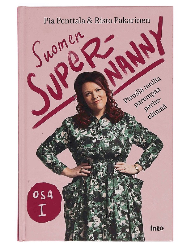 Suomen Supernanny. Osa I, Pienillä teoilla parempaa perhe-elämää - Penttala, Pia - Tietokirjat ja oppaat - 10105349475 - 0