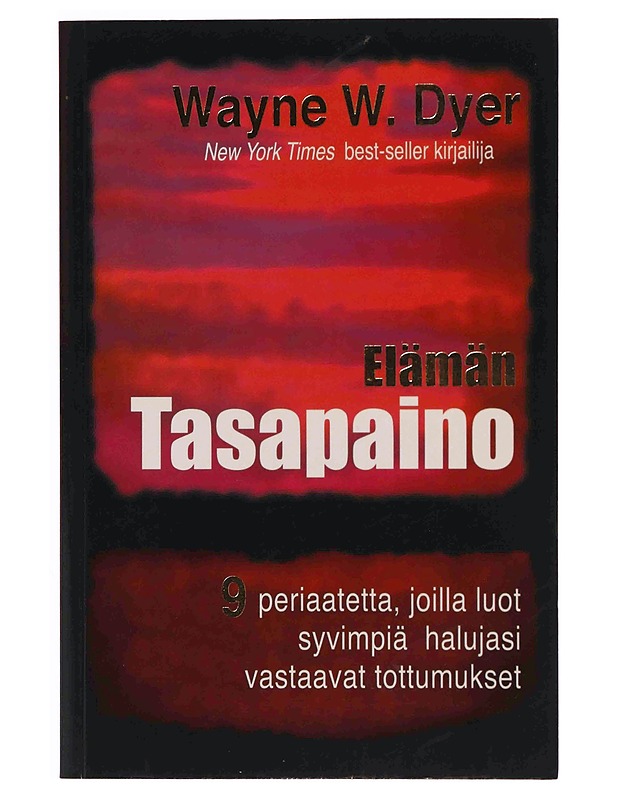 Elämän tasapaino : 9 periaatetta, joiden avulla luot syvimpiä halujasi vastaavat tottumukset - Dyer, Wayne W. - Tietokirjat ja oppaat - 10105349502 - 0