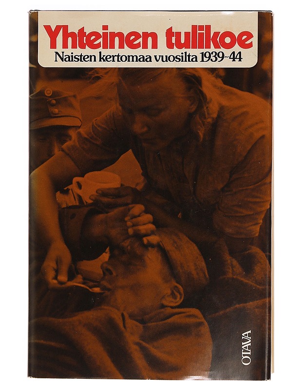 Yhteinen tulikoe : naisten kertomaa vuosilta 1939-44 - Saarenheimo, Kerttu - Elämäkerrat ja muistelmat - 10105349577 - 0