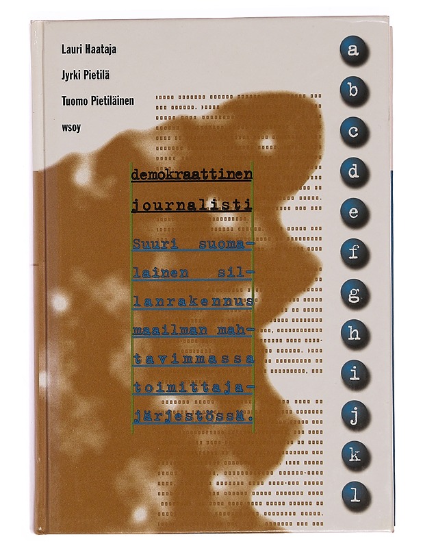 Demokraattinen journalisti : suuri suomalainen sillanrakennus maailman mahtavimmassa toimittajajärjestössä - Haataja, Lauri - Historiakirjat - 10105350192 - 0
