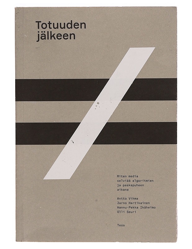 Totuuden jälkeen : miten media selviää algoritmien ja paskapuheen aikana - Vihma, Antto - Historiakirjat - 10105350657 - 0