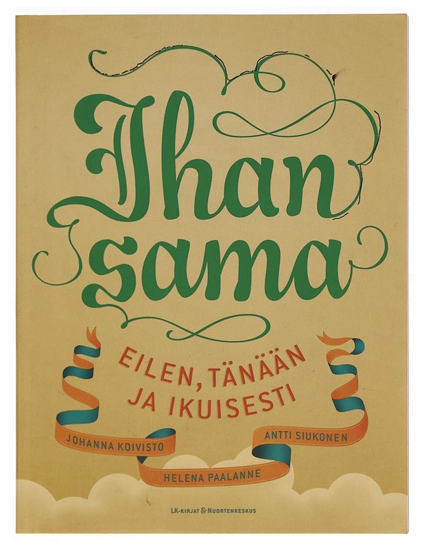 Ihan sama : eilen, tänään ja ikuisesti - Koivisto, Johanna - Tietokirjat ja oppaat - 10105350760 - 0